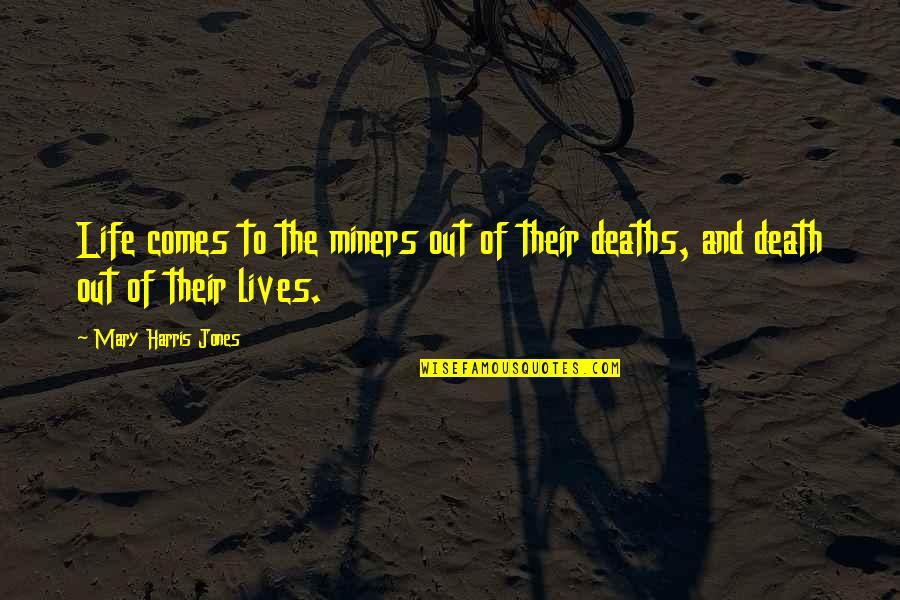 Lamar Latrell Quotes By Mary Harris Jones: Life comes to the miners out of their