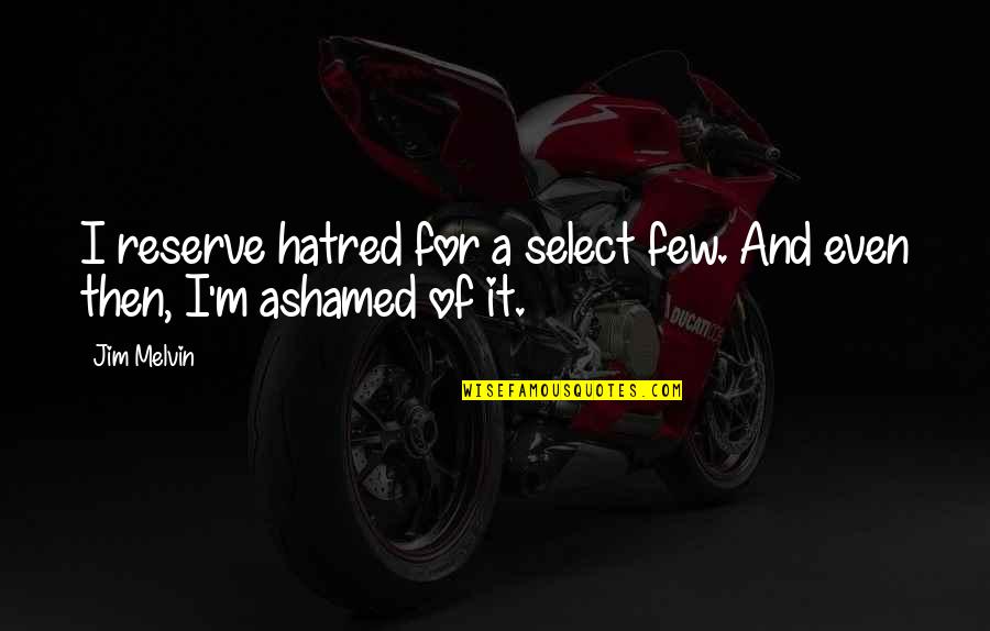 Lamar Odom Funny Quotes By Jim Melvin: I reserve hatred for a select few. And