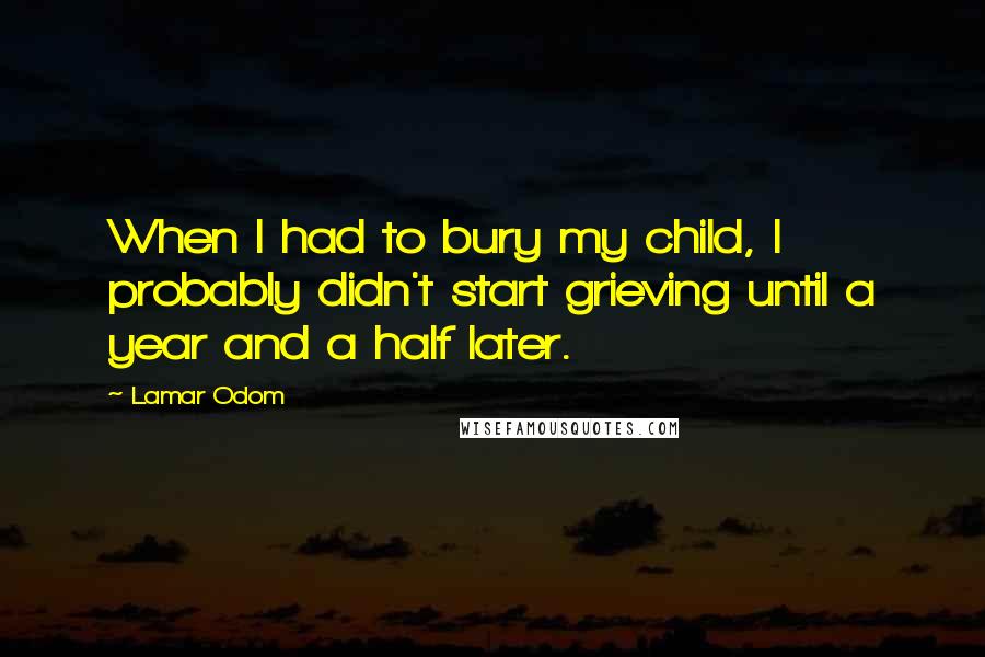 Lamar Odom quotes: When I had to bury my child, I probably didn't start grieving until a year and a half later.