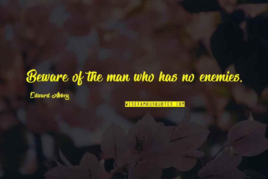 Lamarand Quotes By Edward Abbey: Beware of the man who has no enemies.