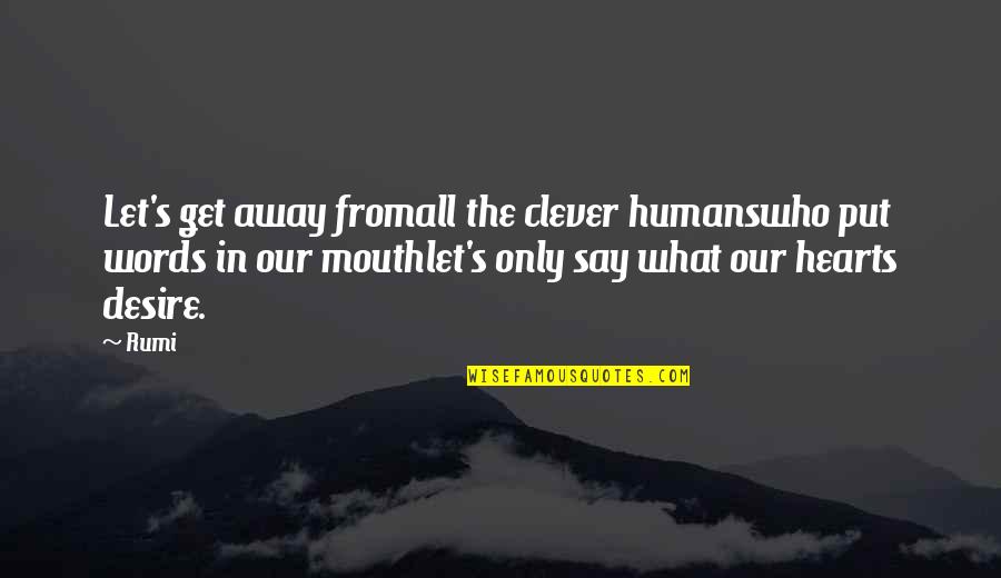 Lamarckian Selection Quotes By Rumi: Let's get away fromall the clever humanswho put