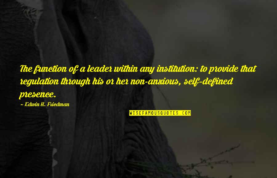 Lamarcus Adna Thompson Quotes By Edwin H. Friedman: The function of a leader within any institution: