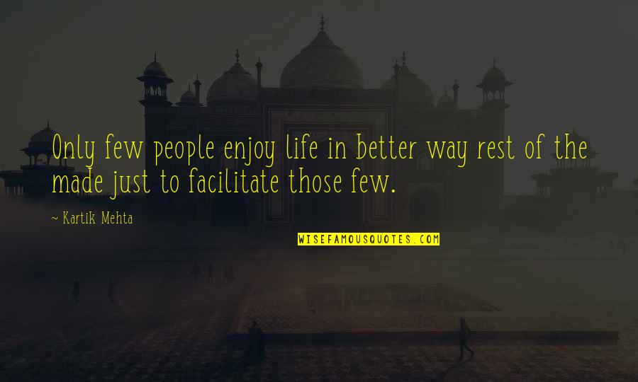 Lamarcus Adna Thompson Quotes By Kartik Mehta: Only few people enjoy life in better way Lamarcus Adna Thompson Quotes By Kartik Mehta: Only few people enjoy life in better way