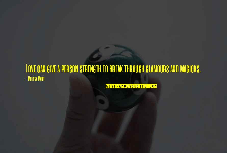 Lamares Shields Quotes By Melissa Marr: Love can give a person strength to break