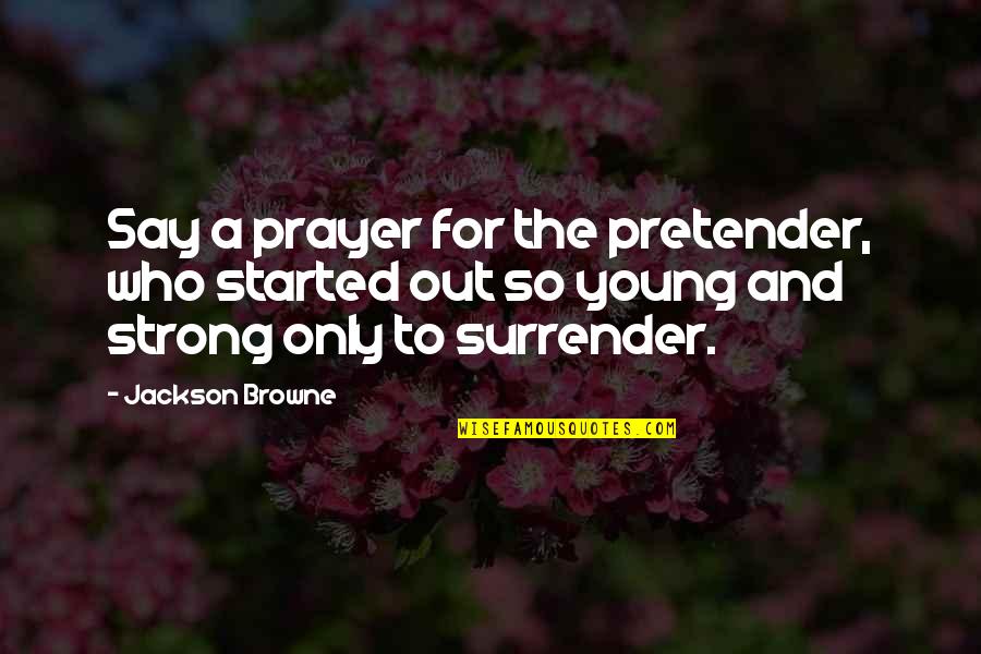 Lamarite Shingles Quotes By Jackson Browne: Say a prayer for the pretender, who started Lamarite Shingles Quotes By Jackson Browne: Say a prayer for the pretender, who started