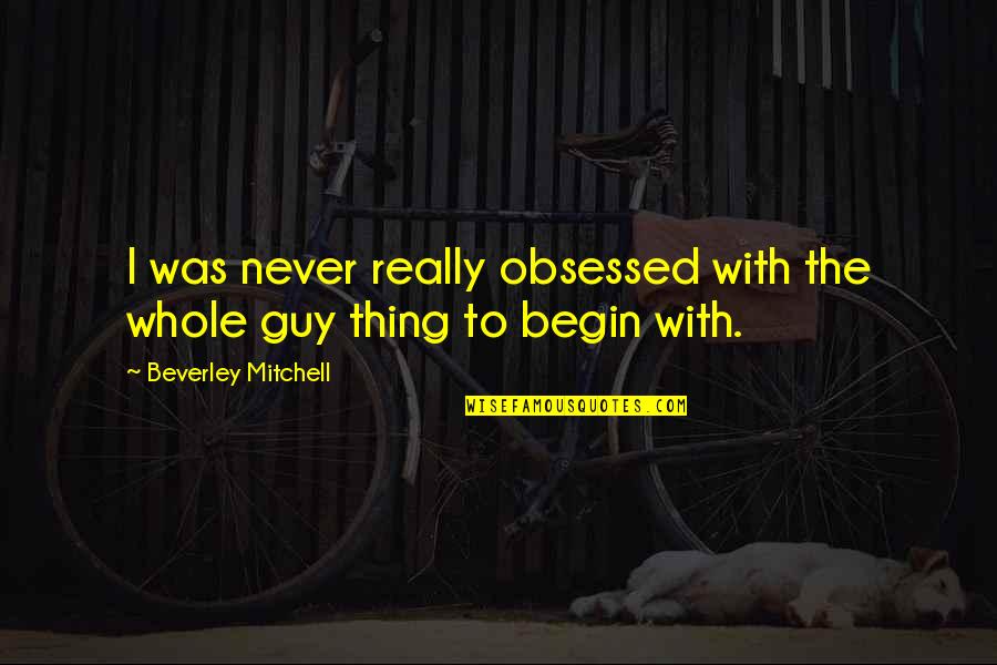 Lamarite Slate Quotes By Beverley Mitchell: I was never really obsessed with the whole