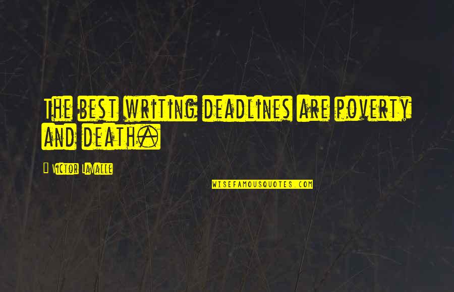 Lamaro Theme Quotes By Victor LaValle: The best writing deadlines are poverty and death. Lamaro Theme Quotes By Victor LaValle: The best writing deadlines are poverty and death.