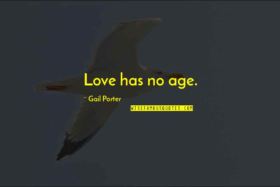 Lamarra George Quotes By Gail Porter: Love has no age. Lamarra George Quotes By Gail Porter: Love has no age.