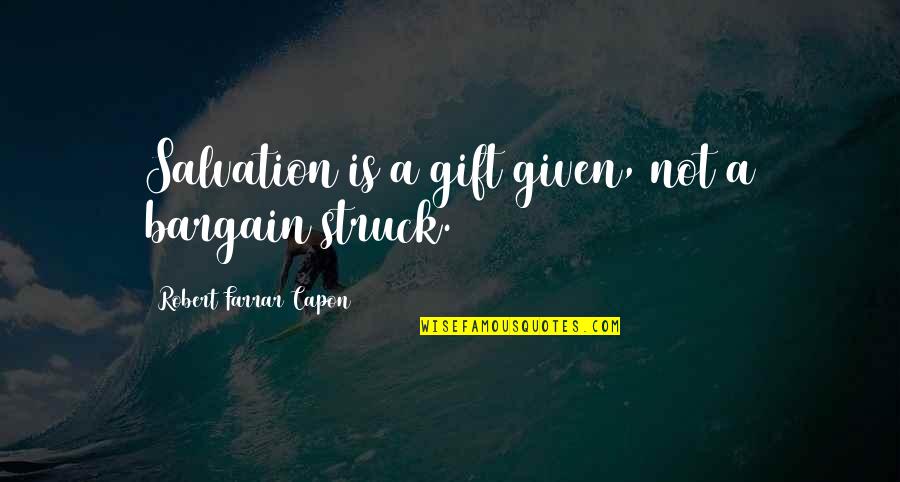 Lamarra George Quotes By Robert Farrar Capon: Salvation is a gift given, not a bargain Lamarra George Quotes By Robert Farrar Capon: Salvation is a gift given, not a bargain