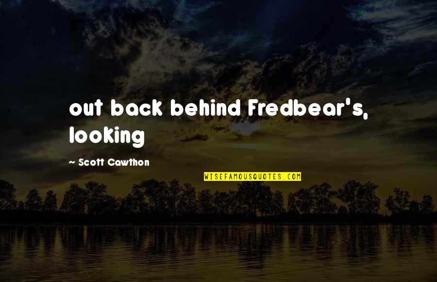 Lamarra George Quotes By Scott Cawthon: out back behind Fredbear's, looking Lamarra George Quotes By Scott Cawthon: out back behind Fredbear's, looking