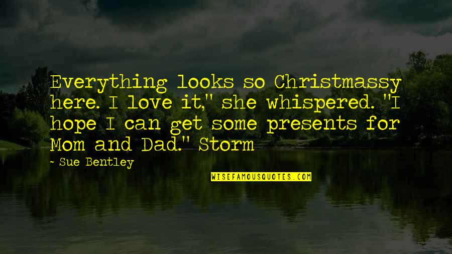 Lamarra George Quotes By Sue Bentley: Everything looks so Christmassy here. I love it," Lamarra George Quotes By Sue Bentley: Everything looks so Christmassy here. I love it,"