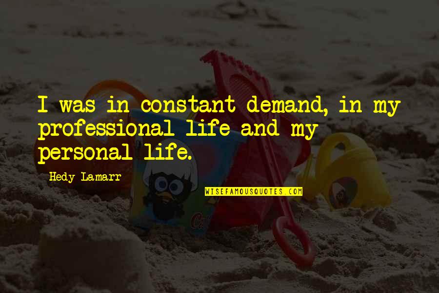 Lamarr's Quotes By Hedy Lamarr: I was in constant demand, in my professional