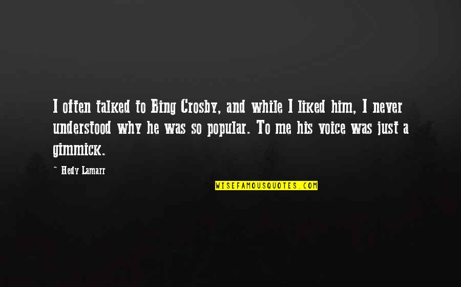 Lamarr's Quotes By Hedy Lamarr: I often talked to Bing Crosby, and while