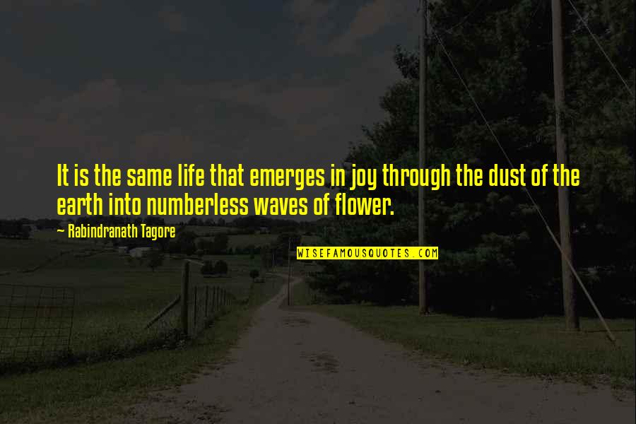 Lamarsh Fenton Quotes By Rabindranath Tagore: It is the same life that emerges in