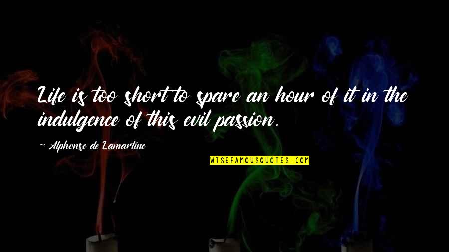 Lamartine Quotes By Alphonse De Lamartine: Life is too short to spare an hour