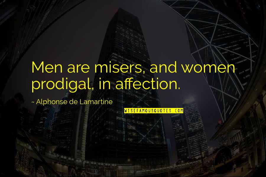 Lamartine Quotes By Alphonse De Lamartine: Men are misers, and women prodigal, in affection.