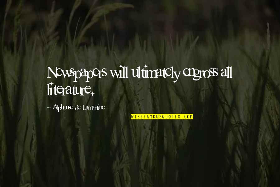 Lamartine Quotes By Alphonse De Lamartine: Newspapers will ultimately engross all literature.