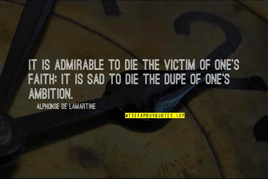 Lamartine Quotes By Alphonse De Lamartine: It is admirable to die the victim of