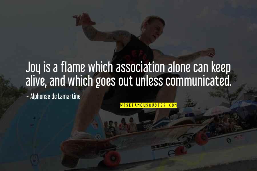 Lamartine Quotes By Alphonse De Lamartine: Joy is a flame which association alone can