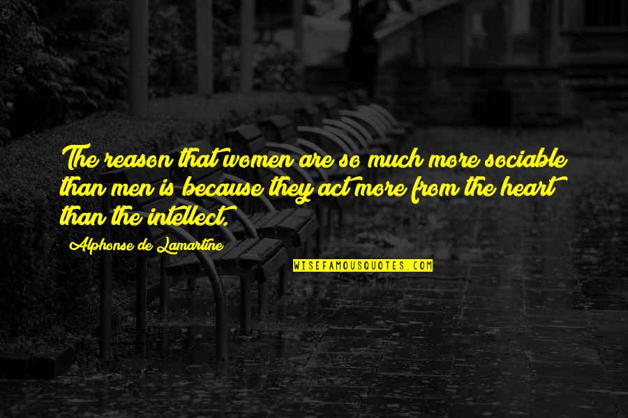 Lamartine Quotes By Alphonse De Lamartine: The reason that women are so much more