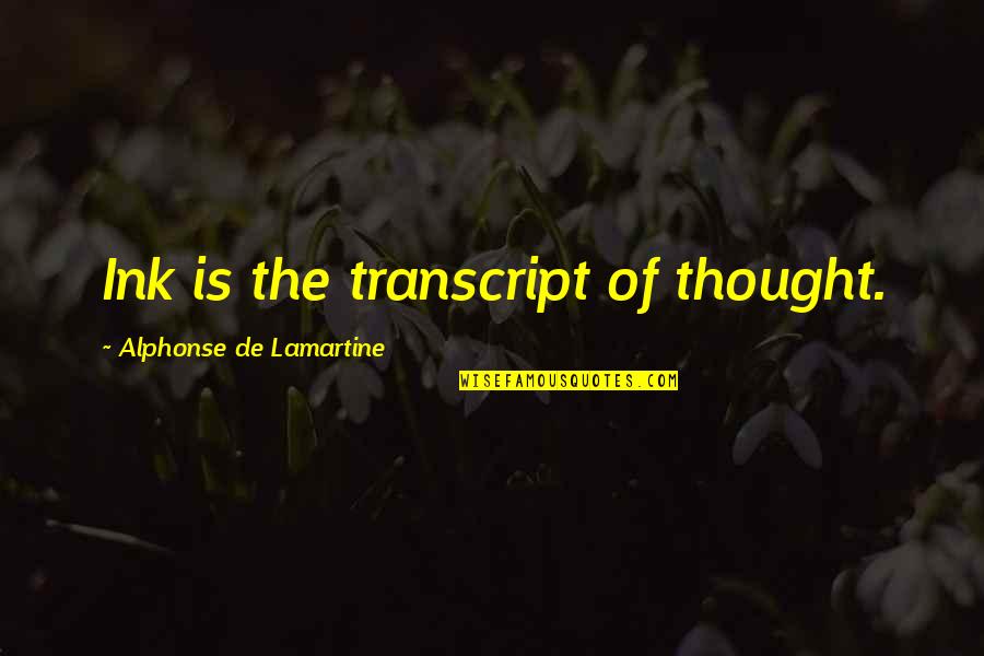 Lamartine Quotes By Alphonse De Lamartine: Ink is the transcript of thought.