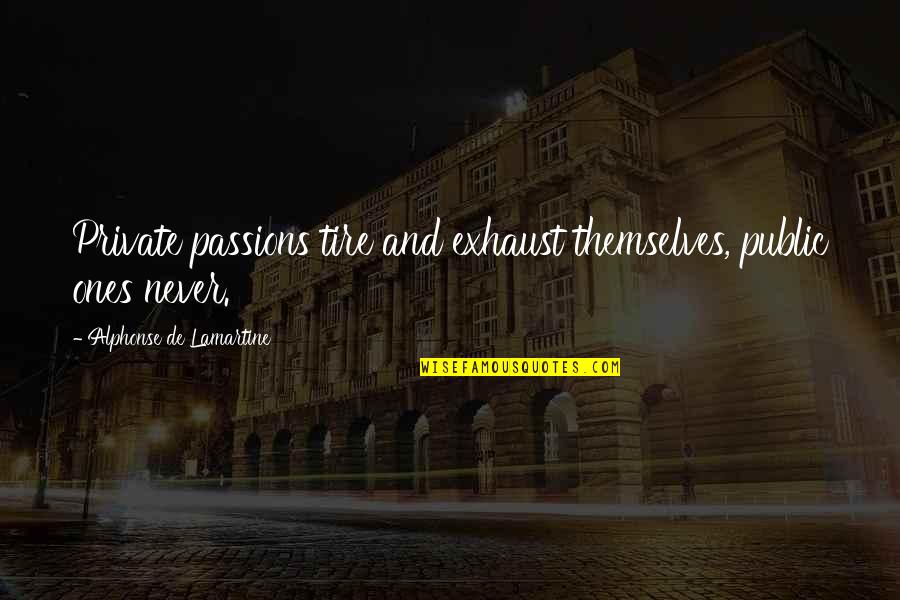 Lamartine Quotes By Alphonse De Lamartine: Private passions tire and exhaust themselves, public ones