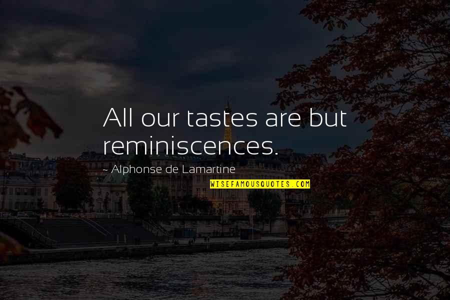 Lamartine Quotes By Alphonse De Lamartine: All our tastes are but reminiscences.
