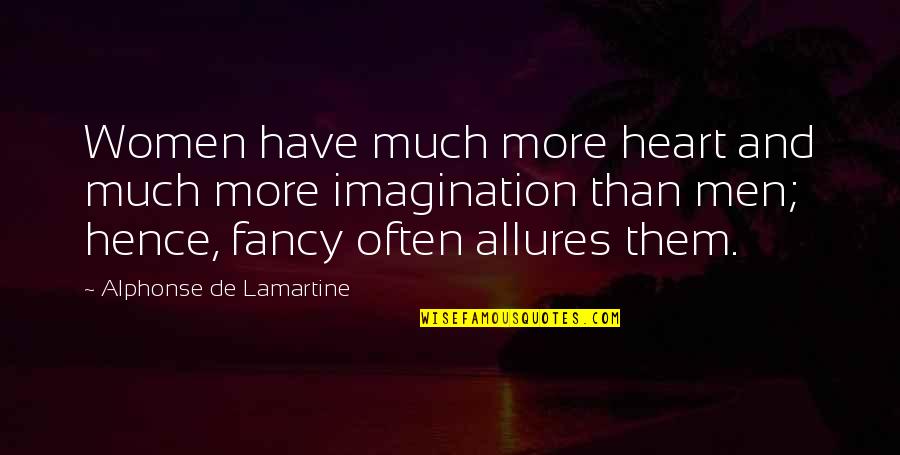 Lamartine Quotes By Alphonse De Lamartine: Women have much more heart and much more