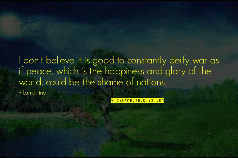 Lamartine Quotes By Lamartine: I don't believe it is good to constantly