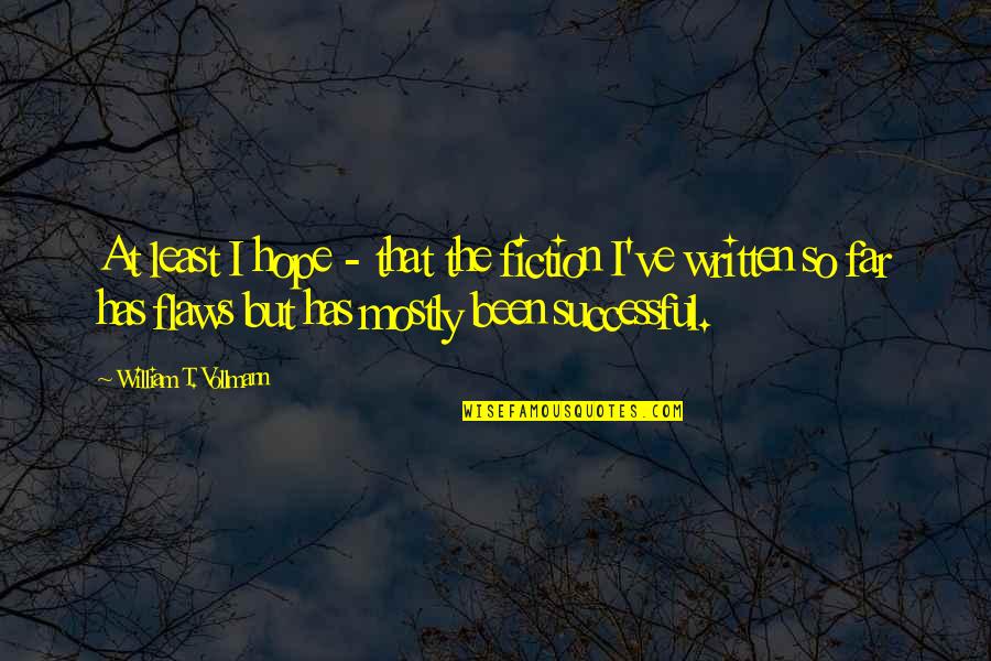 Lamason Lab Quotes By William T. Vollmann: At least I hope - that the fiction Lamason Lab Quotes By William T. Vollmann: At least I hope - that the fiction