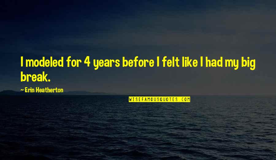 Lamaster Real Estate Quotes By Erin Heatherton: I modeled for 4 years before I felt Lamaster Real Estate Quotes By Erin Heatherton: I modeled for 4 years before I felt