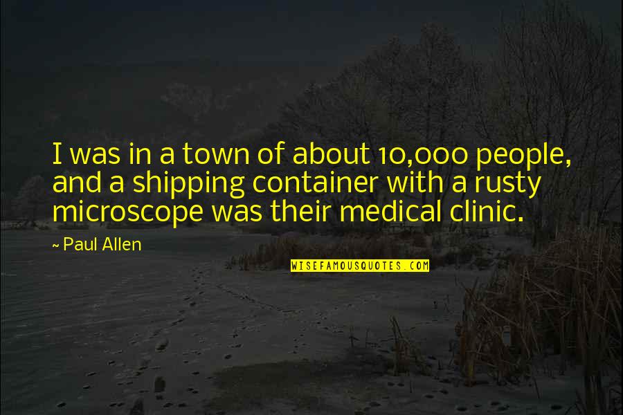 Lamathue Quotes By Paul Allen: I was in a town of about 10,000 Lamathue Quotes By Paul Allen: I was in a town of about 10,000