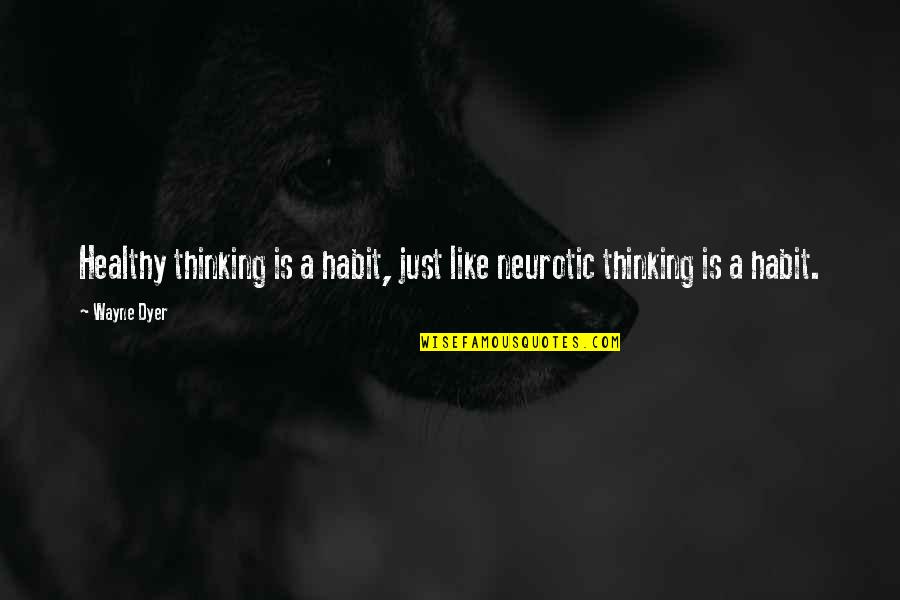 Lamavawser Quotes By Wayne Dyer: Healthy thinking is a habit, just like neurotic