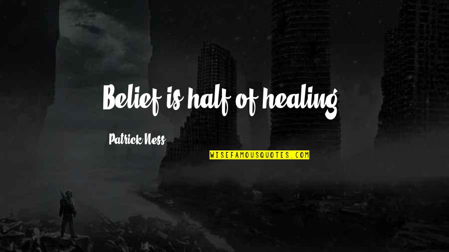 Lamay In English Quotes By Patrick Ness: Belief is half of healing. Lamay In English Quotes By Patrick Ness: Belief is half of healing.