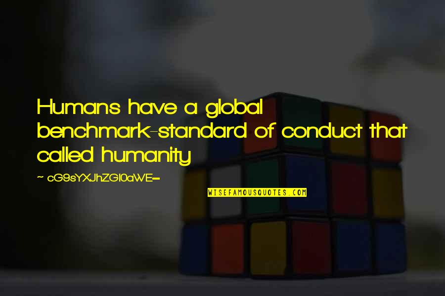 Lamaze Classes Quotes By CG9sYXJhZGl0aWE=: Humans have a global benchmark-standard of conduct that