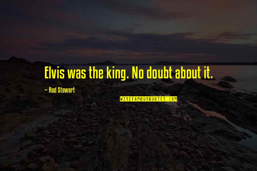 Lamaze Octotunes Quotes By Rod Stewart: Elvis was the king. No doubt about it. Lamaze Octotunes Quotes By Rod Stewart: Elvis was the king. No doubt about it.