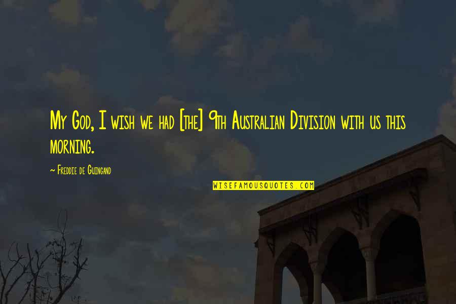 Lamb And Wolf Quotes By Freddie De Guingand: My God, I wish we had [the] 9th