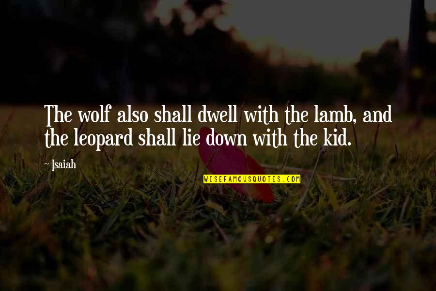 Lamb And Wolf Quotes By Isaiah: The wolf also shall dwell with the lamb,