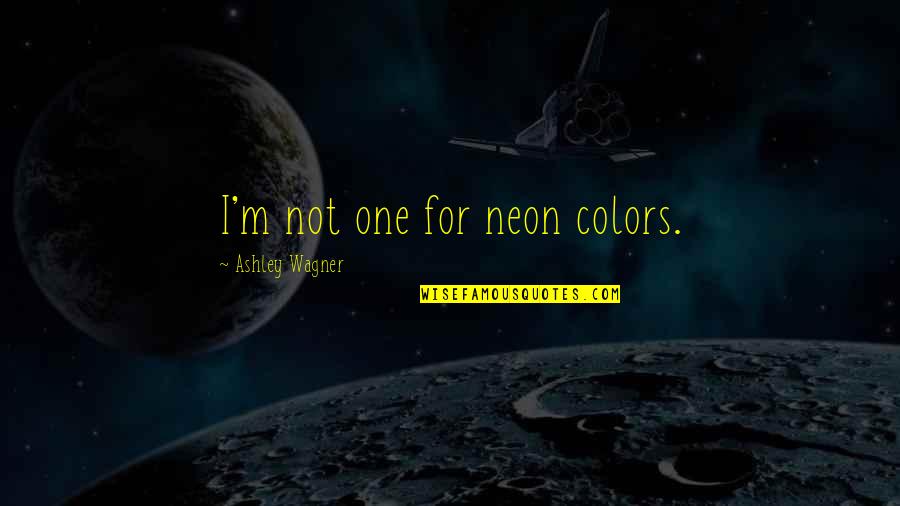 Lamb Chops Quotes By Ashley Wagner: I'm not one for neon colors.