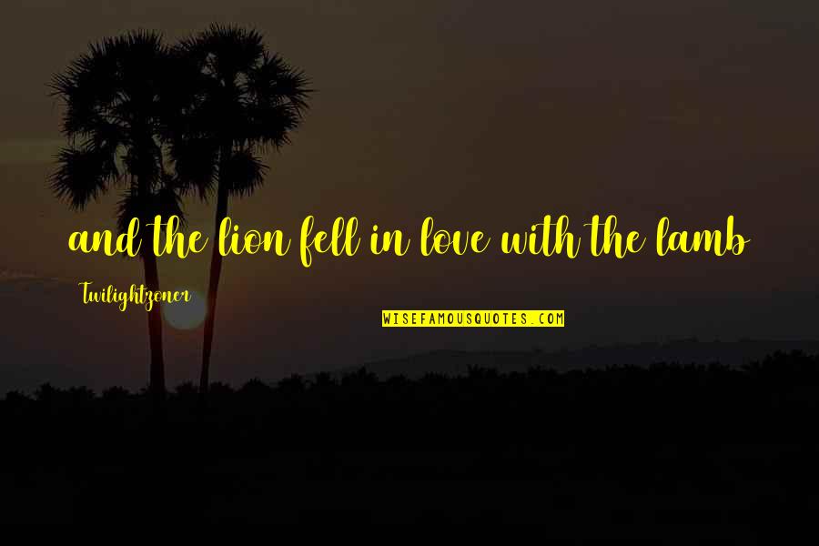 Lamb Fell In Love With The Lion Quotes By Twilightzoner: and the lion fell in love with the Lamb Fell In Love With The Lion Quotes By Twilightzoner: and the lion fell in love with the