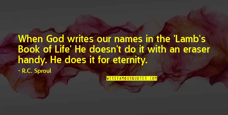 Lamb Of God Quotes By R.C. Sproul: When God writes our names in the 'Lamb's