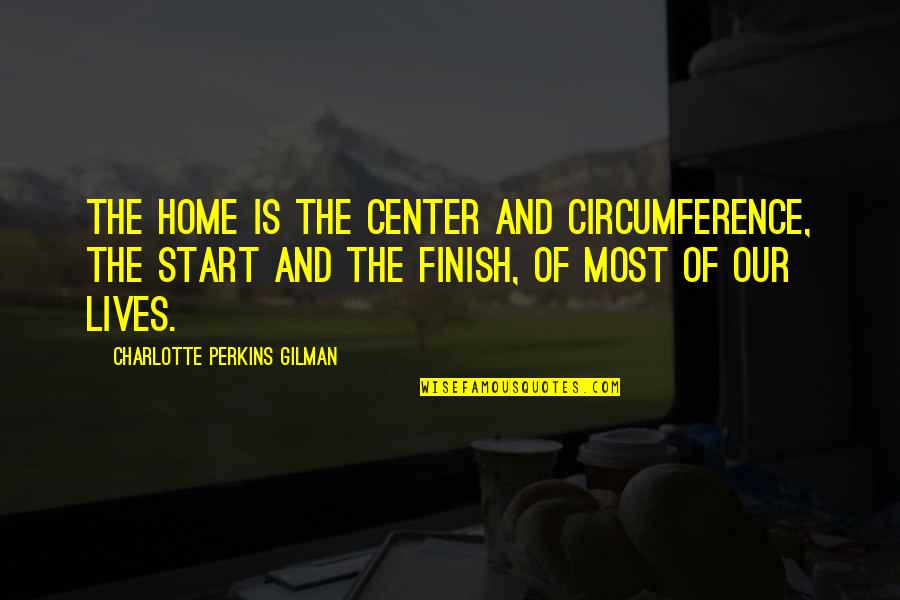 Lamb Shank Quotes By Charlotte Perkins Gilman: The home is the center and circumference, the