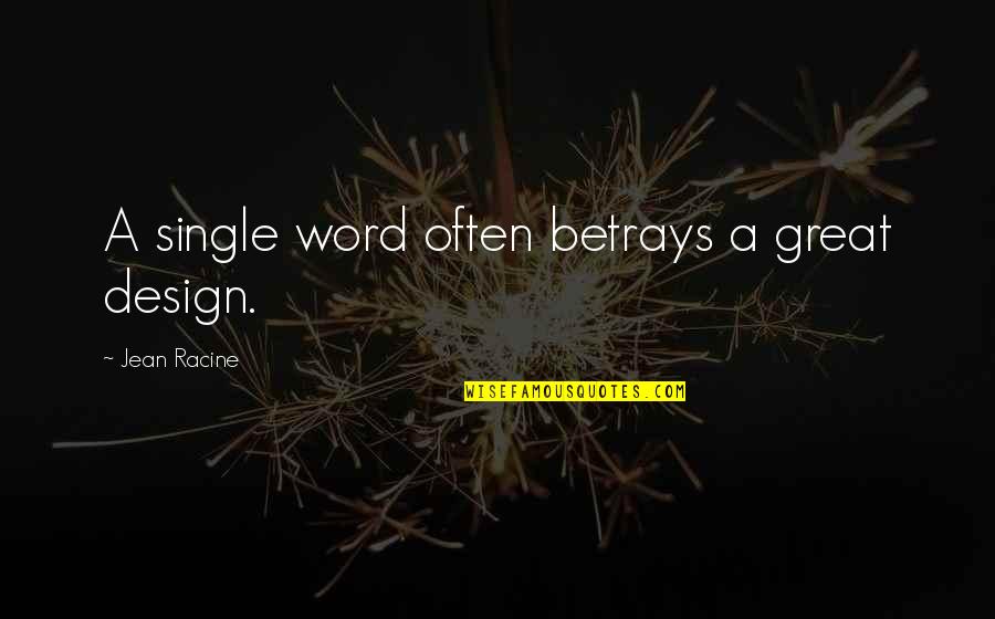 Lamb Shank Quotes By Jean Racine: A single word often betrays a great design.