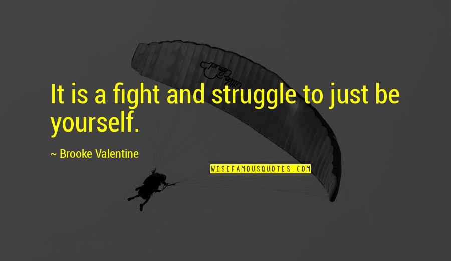 Lambada Dance Quotes By Brooke Valentine: It is a fight and struggle to just Lambada Dance Quotes By Brooke Valentine: It is a fight and struggle to just