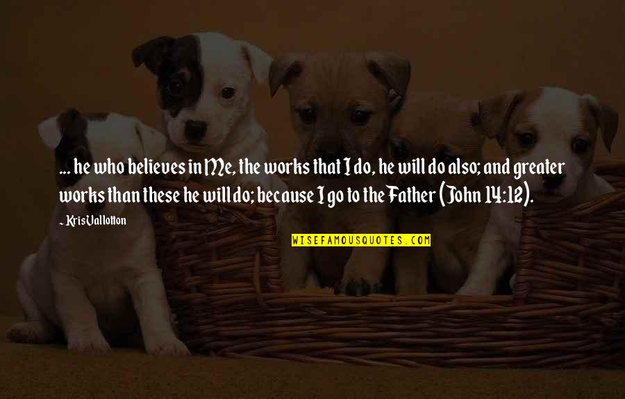 Lamballeque Quotes By Kris Vallotton: ... he who believes in Me, the works