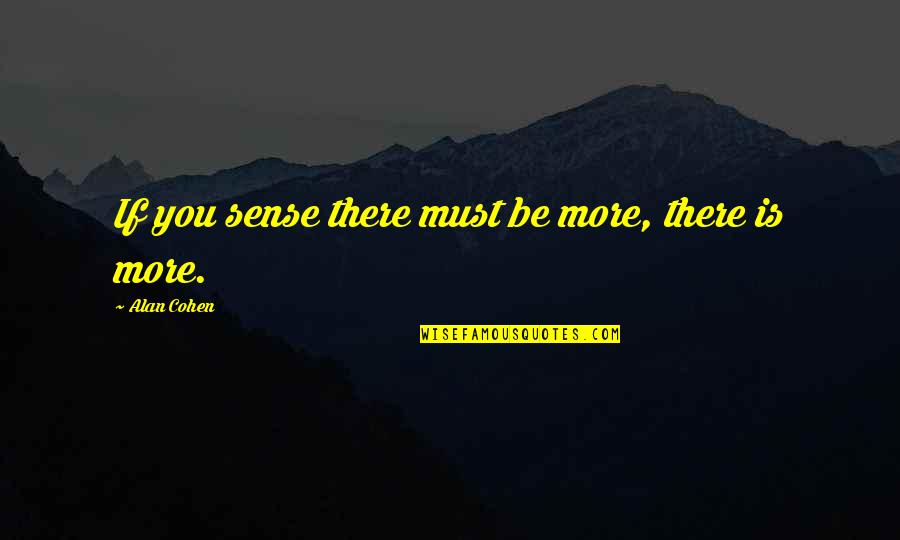 Lambaste Synonym Quotes By Alan Cohen: If you sense there must be more, there Lambaste Synonym Quotes By Alan Cohen: If you sense there must be more, there