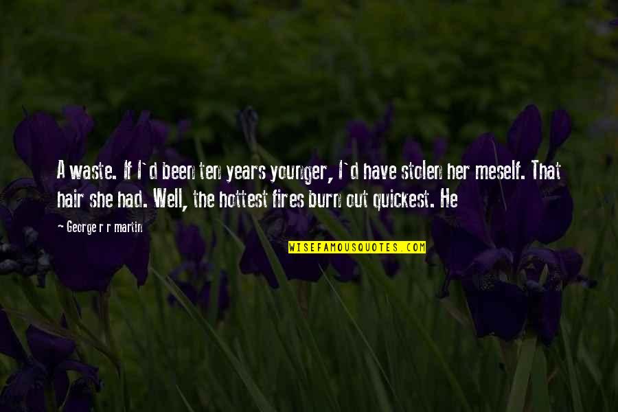 Lambaste Synonym Quotes By George R R Martin: A waste. If I'd been ten years younger, Lambaste Synonym Quotes By George R R Martin: A waste. If I'd been ten years younger,