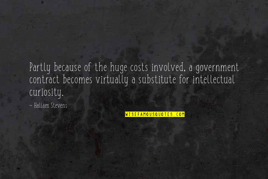 Lambasted Origin Quotes By Hallam Stevens: Partly because of the huge costs involved, a Lambasted Origin Quotes By Hallam Stevens: Partly because of the huge costs involved, a