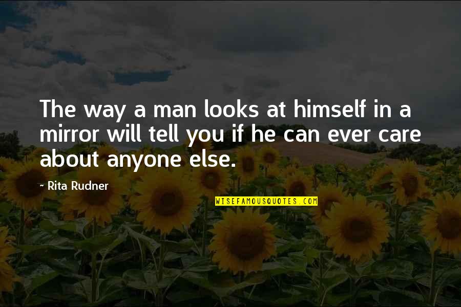 Lambasting Quotes By Rita Rudner: The way a man looks at himself in