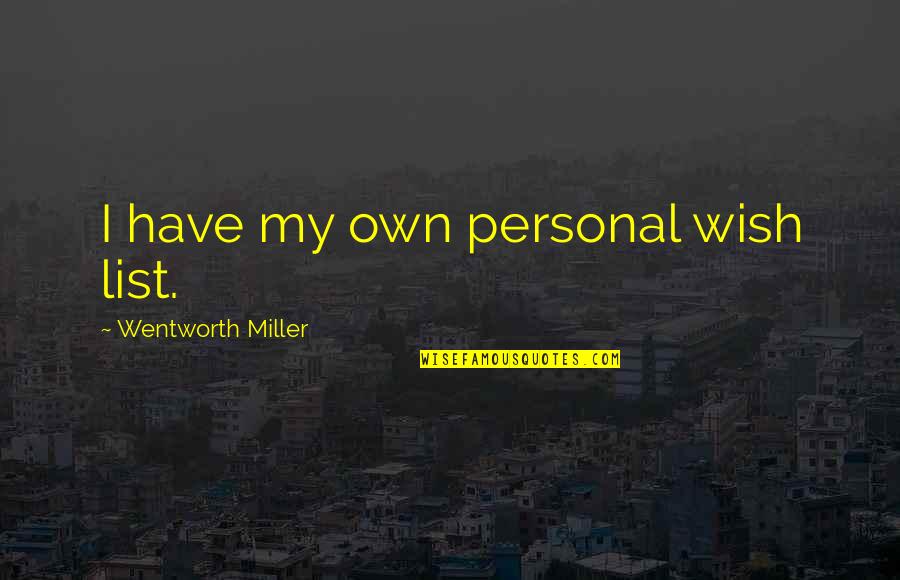Lambaya Quotes By Wentworth Miller: I have my own personal wish list. Lambaya Quotes By Wentworth Miller: I have my own personal wish list.